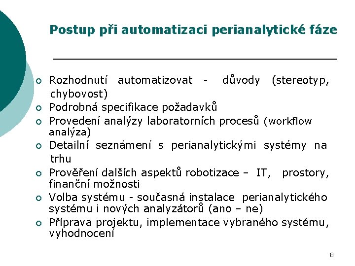 Postup při automatizaci perianalytické fáze Rozhodnutí automatizovat - důvody (stereotyp, chybovost) ¡ Podrobná specifikace