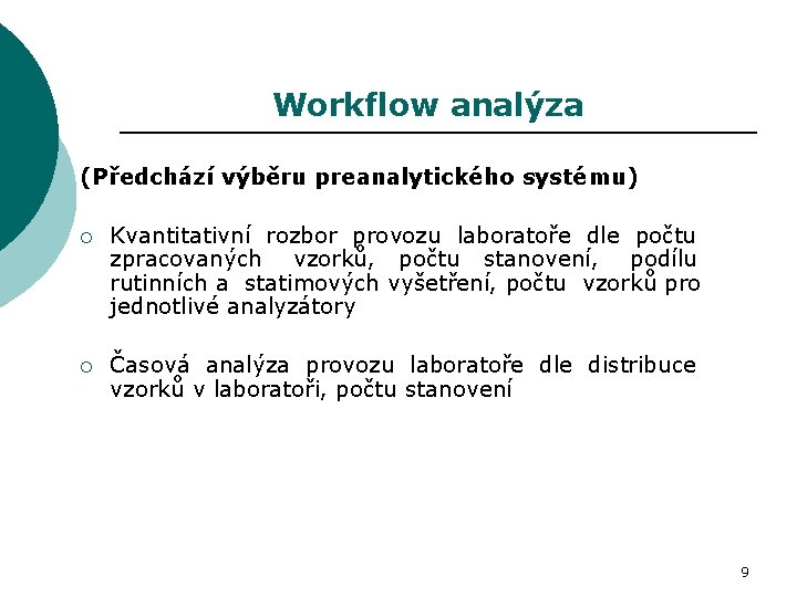 Workflow analýza (Předchází výběru preanalytického systému) ¡ Kvantitativní rozbor provozu laboratoře dle počtu zpracovaných