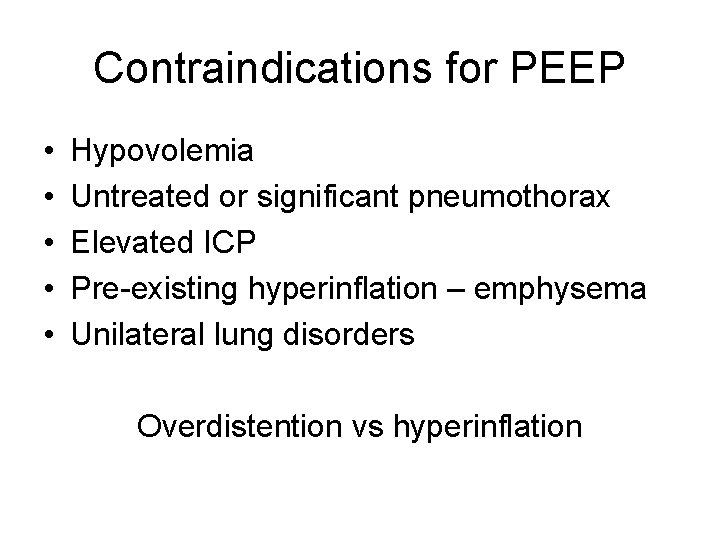 Contraindications for PEEP • • • Hypovolemia Untreated or significant pneumothorax Elevated ICP Pre-existing