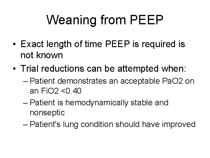 Weaning from PEEP • Exact length of time PEEP is required is not known