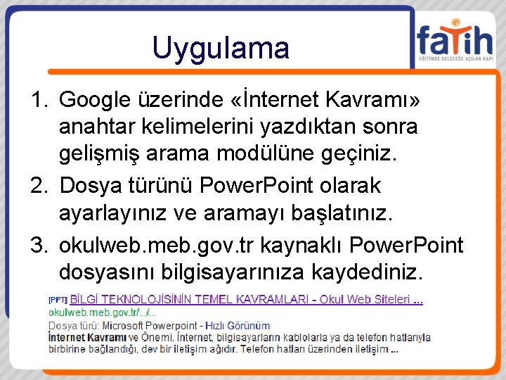 Uygulama 1. Google üzerinde «İnternet Kavramı» anahtar kelimelerini yazdıktan sonra gelişmiş arama modülüne geçiniz.