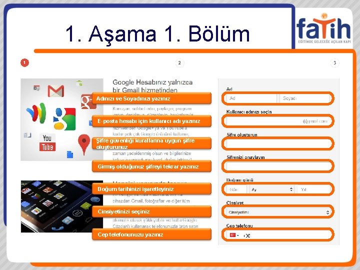 1. Aşama 1. Bölüm Adınızı ve Soyadınızı yazınız E-posta hesabı için kullanıcı adı yazınız