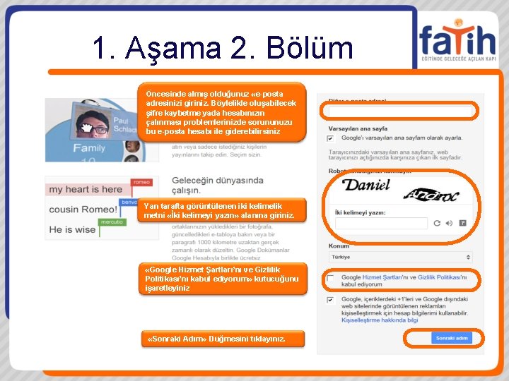 1. Aşama 2. Bölüm Öncesinde almış olduğunuz «e-posta adresinizi giriniz. Böylelikle oluşabilecek şifre kaybetme