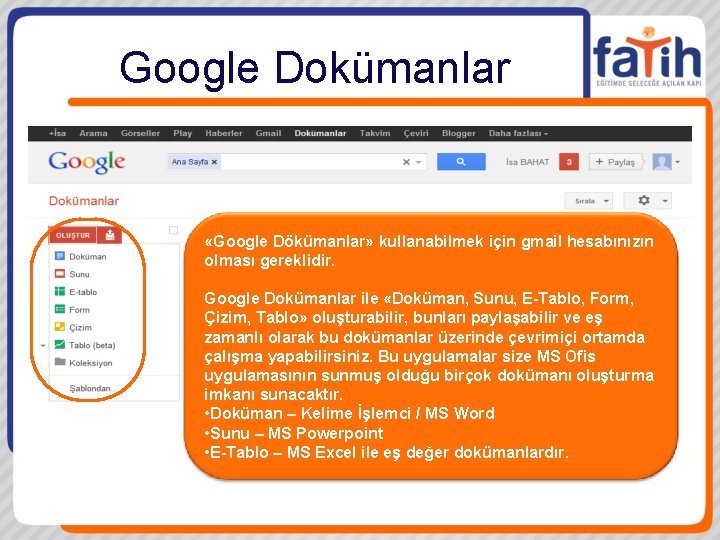 Google Dokümanlar «Google Dökümanlar» kullanabilmek için gmail hesabınızın olması gereklidir. Google Dokümanlar ile «Doküman,