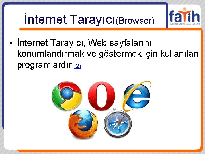 İnternet Tarayıcı(Browser) • İnternet Tarayıcı, Web sayfalarını konumlandırmak ve göstermek için kullanılan programlardır. (2)