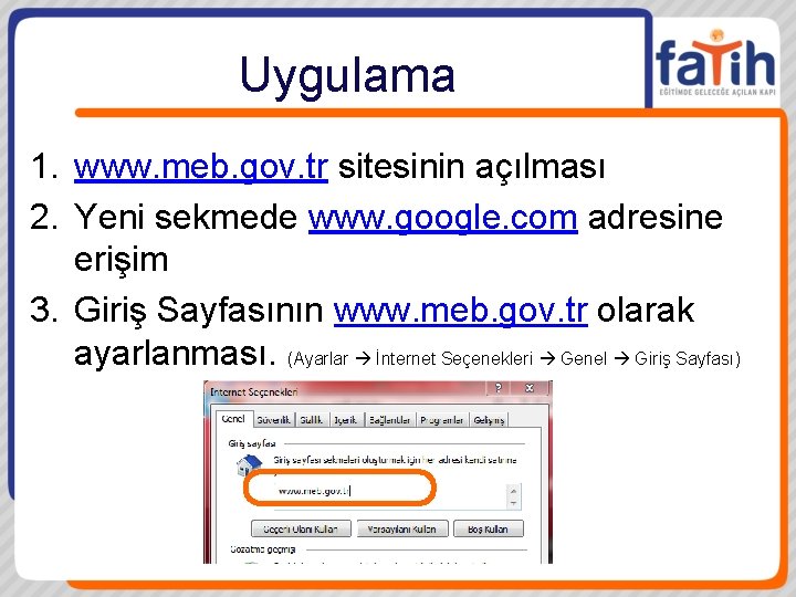 Uygulama 1. www. meb. gov. tr sitesinin açılması 2. Yeni sekmede www. google. com