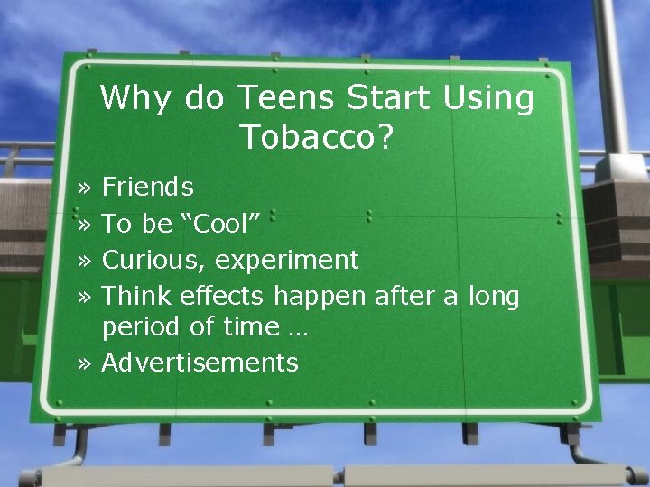 Why do Teens Start Using Tobacco? » » Friends To be “Cool” Curious, experiment