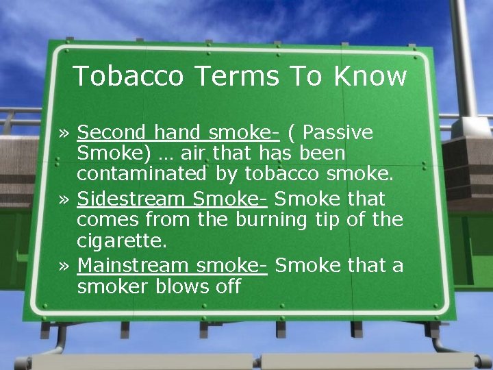 Tobacco Terms To Know » Second hand smoke- ( Passive Smoke) … air that