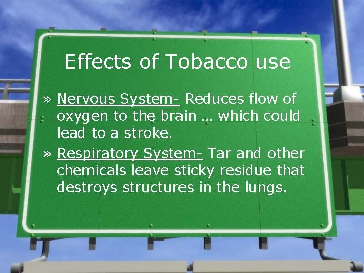 Effects of Tobacco use » Nervous System- Reduces flow of oxygen to the brain