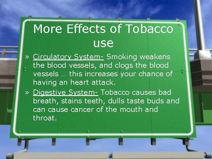 More Effects of Tobacco use » Circulatory System- Smoking weakens the blood vessels, and