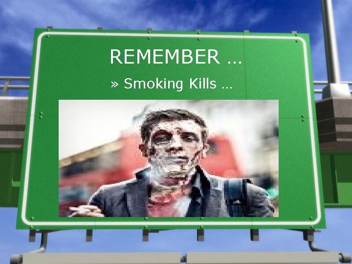 REMEMBER … » Smoking Kills … 