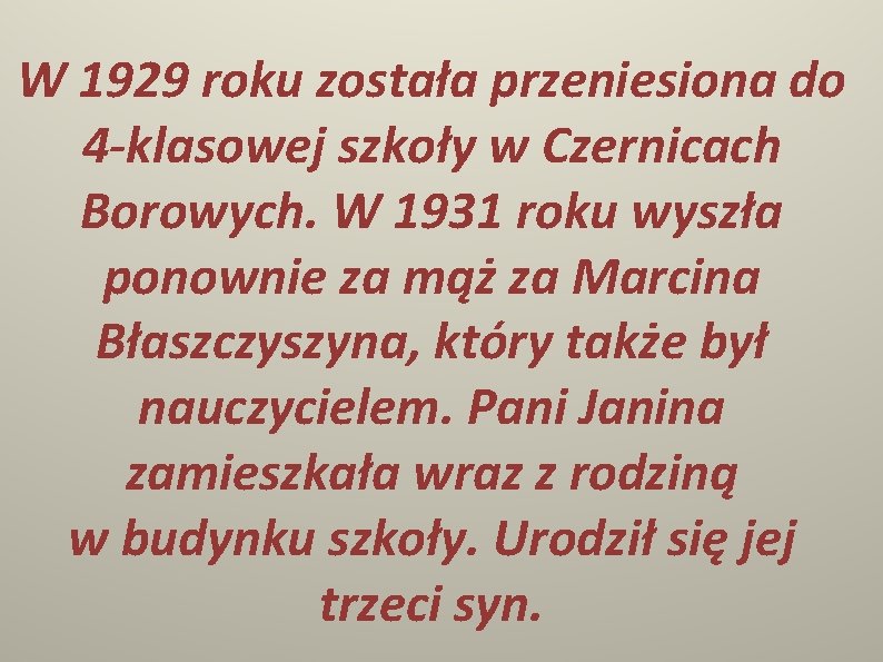 W 1929 roku została przeniesiona do 4 -klasowej szkoły w Czernicach Borowych. W 1931