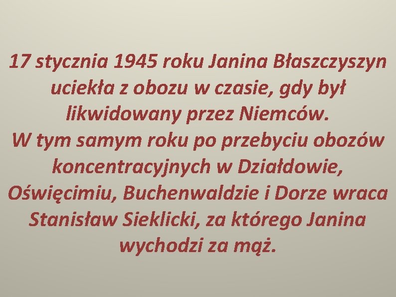 17 stycznia 1945 roku Janina Błaszczyszyn uciekła z obozu w czasie, gdy był likwidowany