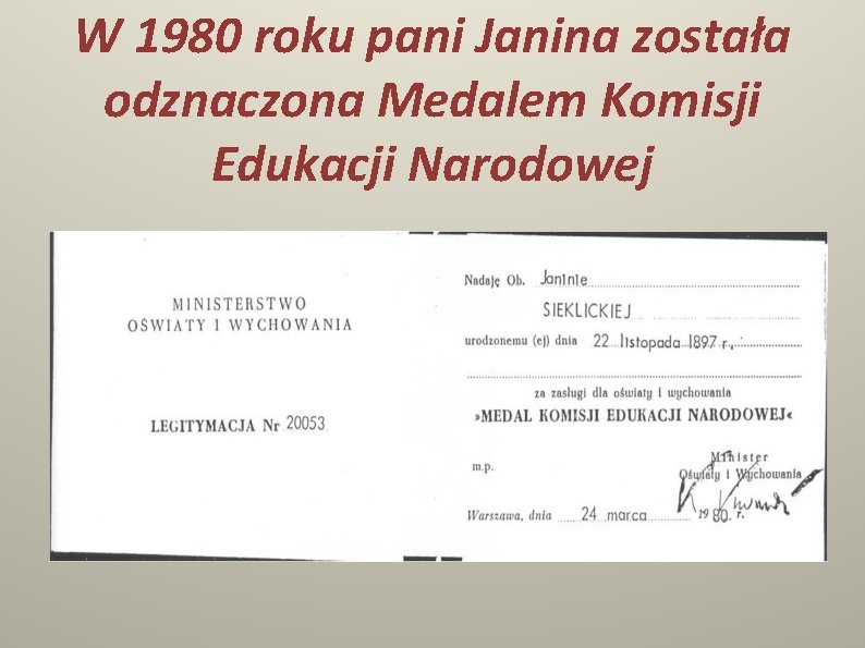 W 1980 roku pani Janina została odznaczona Medalem Komisji Edukacji Narodowej 