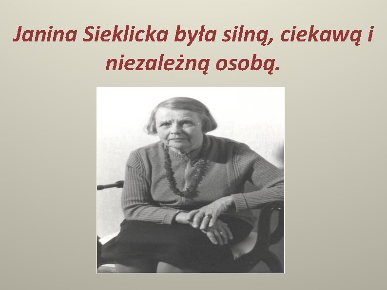 Janina Sieklicka była silną, ciekawą i niezależną osobą. 