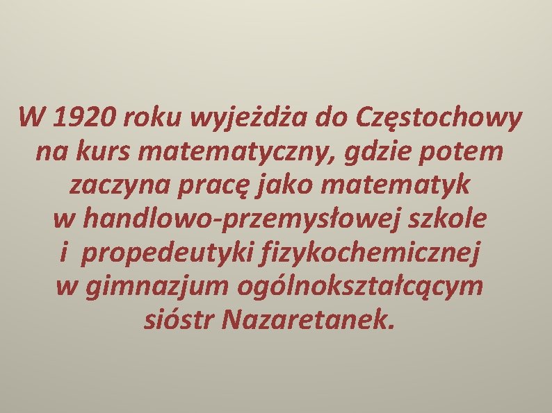 W 1920 roku wyjeżdża do Częstochowy na kurs matematyczny, gdzie potem zaczyna pracę jako