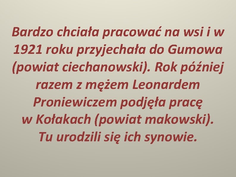 Bardzo chciała pracować na wsi i w 1921 roku przyjechała do Gumowa (powiat ciechanowski).