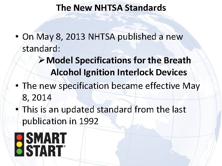 The New NHTSA Standards • On May 8, 2013 NHTSA published a new standard: