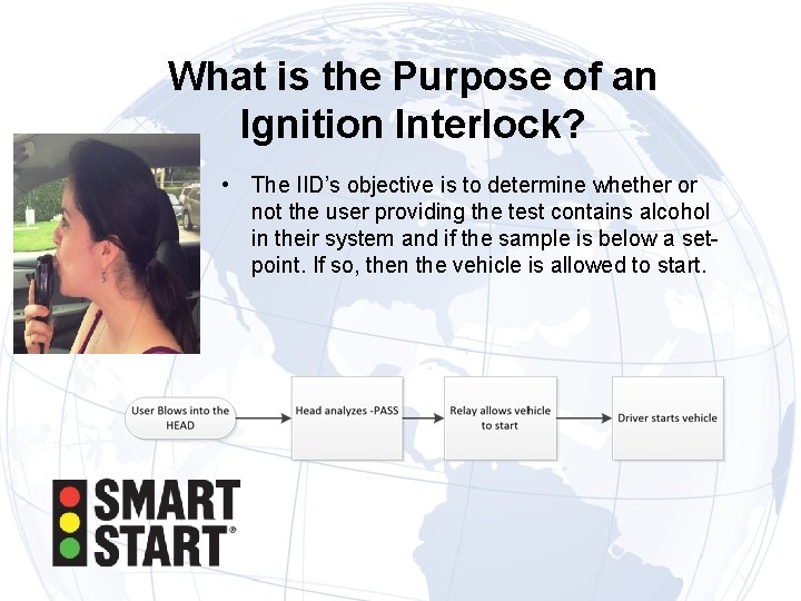 What is the Purpose of an Ignition Interlock? • The IID’s objective is to