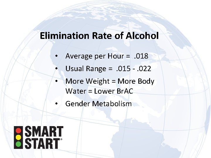 Elimination Rate of Alcohol • Average per Hour = . 018 • Usual Range