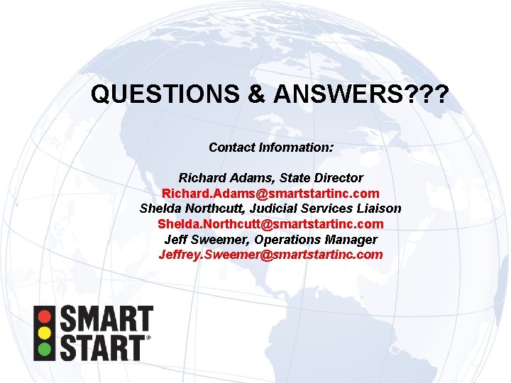 QUESTIONS & ANSWERS? ? ? Contact Information: Richard Adams, State Director Richard. Adams@smartstartinc. com