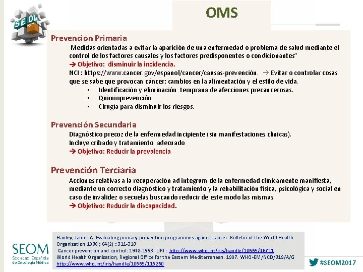 OMS Prevención Primaria Medidas orientadas a evitar la aparición de una enfermedad o problema