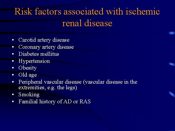 Risk factors associated with ischemic renal disease • • Carotid artery disease Coronary artery