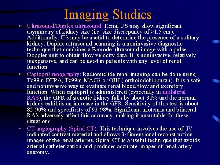 Imaging Studies • Ultrasound/Duplex ultrasound: Renal US may show significant asymmetry of kidney size