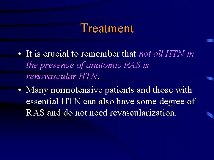 Treatment • It is crucial to remember that not all HTN in the presence