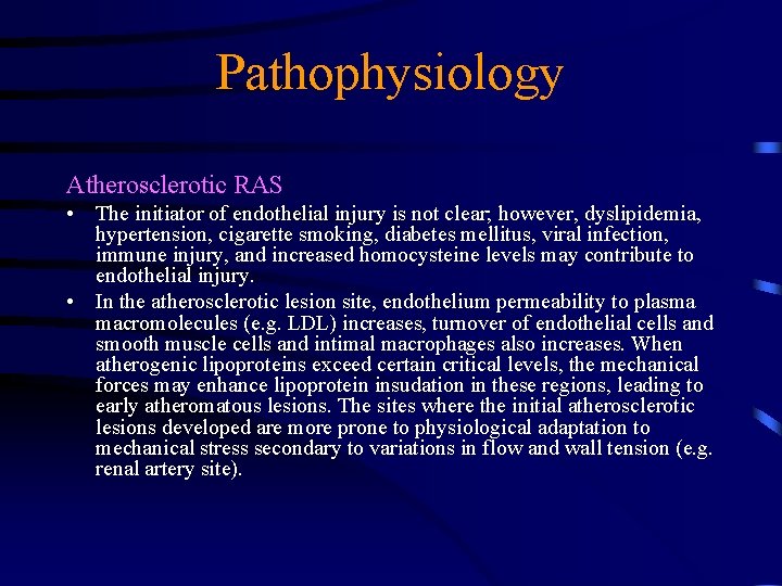 Pathophysiology Atherosclerotic RAS • The initiator of endothelial injury is not clear; however, dyslipidemia,