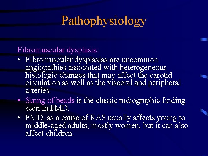 Pathophysiology Fibromuscular dysplasia: • Fibromuscular dysplasias are uncommon angiopathies associated with heterogeneous histologic changes