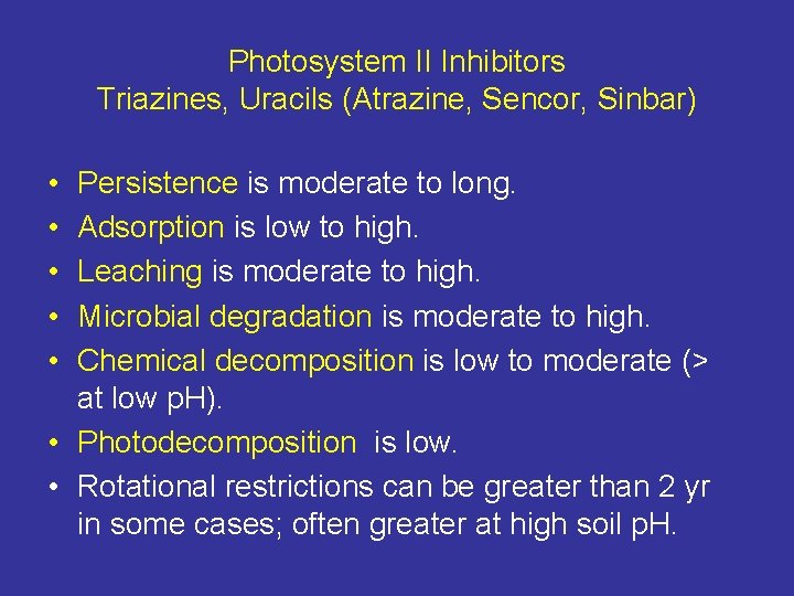 Photosystem II Inhibitors Triazines, Uracils (Atrazine, Sencor, Sinbar) • • • Persistence is moderate