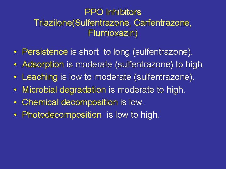 PPO Inhibitors Triazilone(Sulfentrazone, Carfentrazone, Flumioxazin) • • • Persistence is short to long (sulfentrazone).