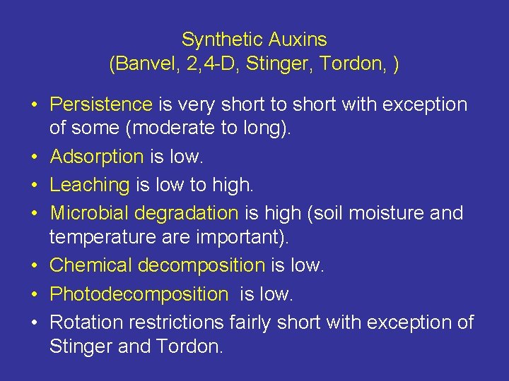 Synthetic Auxins (Banvel, 2, 4 -D, Stinger, Tordon, ) • Persistence is very short