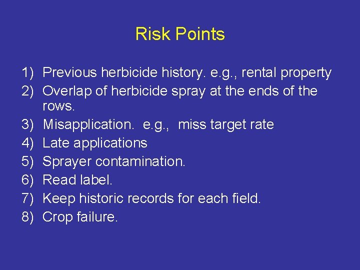 Risk Points 1) Previous herbicide history. e. g. , rental property 2) Overlap of