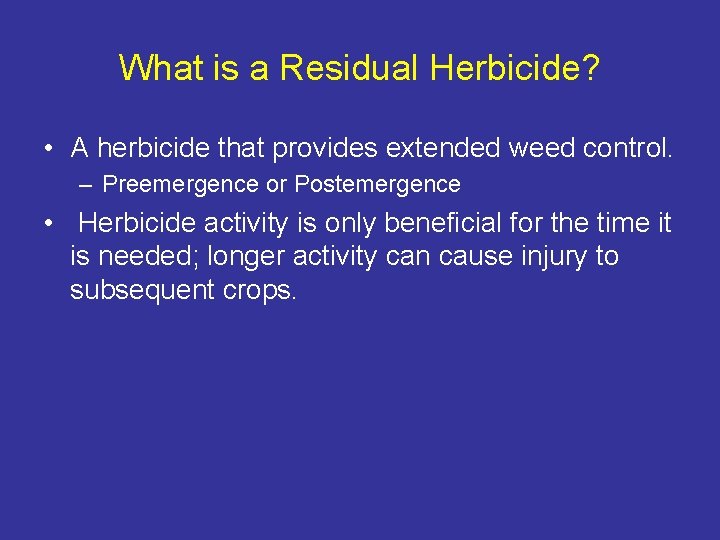 What is a Residual Herbicide? • A herbicide that provides extended weed control. –