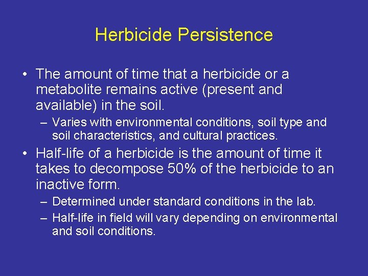 Herbicide Persistence • The amount of time that a herbicide or a metabolite remains