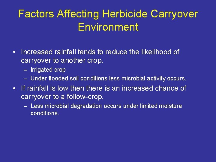 Factors Affecting Herbicide Carryover Environment • Increased rainfall tends to reduce the likelihood of