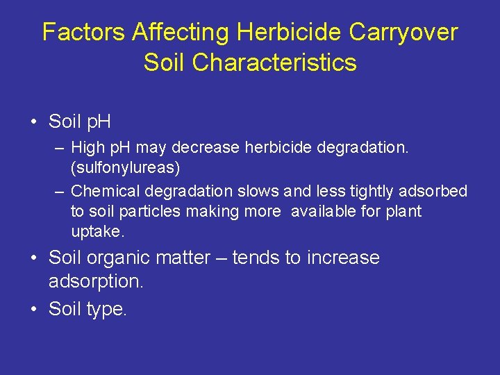 Factors Affecting Herbicide Carryover Soil Characteristics • Soil p. H – High p. H