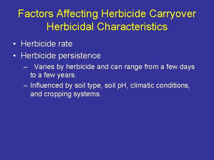 Factors Affecting Herbicide Carryover Herbicidal Characteristics • Herbicide rate • Herbicide persistence – Varies