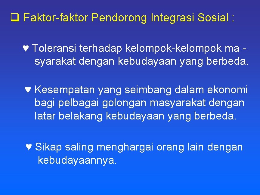 q Faktor-faktor Pendorong Integrasi Sosial : ♥ Toleransi terhadap kelompok-kelompok ma syarakat dengan kebudayaan