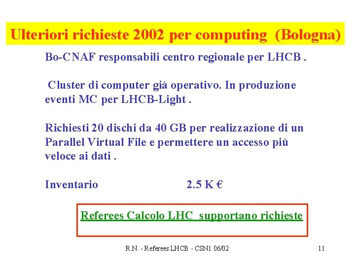 Ulteriori richieste 2002 per computing (Bologna) Bo-CNAF responsabili centro regionale per LHCB. Cluster di