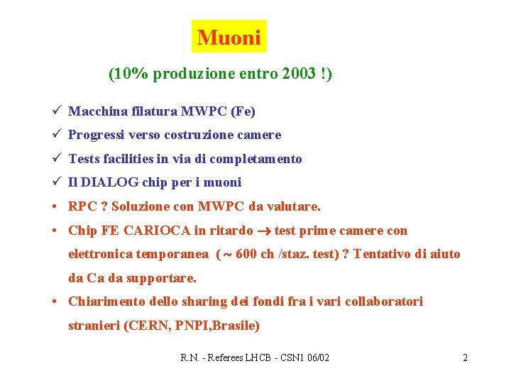 Muoni (10% produzione entro 2003 !) ü Macchina filatura MWPC (Fe) ü Progressi verso