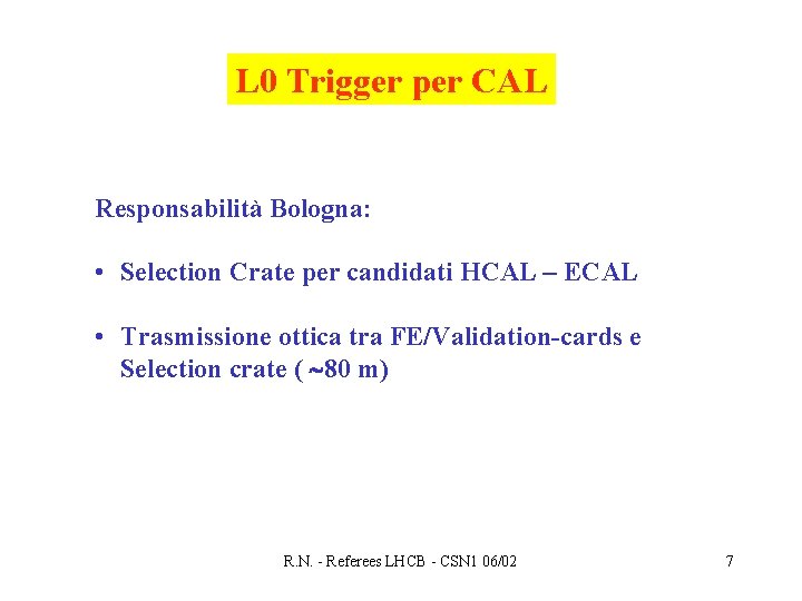 L 0 Trigger per CAL Responsabilità Bologna: • Selection Crate per candidati HCAL –