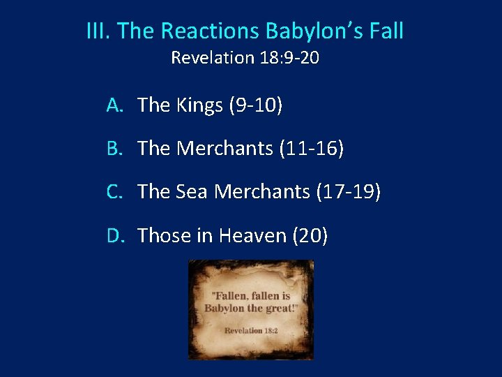 III. The Reactions Babylon’s Fall Revelation 18: 9 -20 A. The Kings (9 -10)