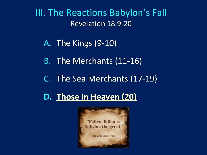 III. The Reactions Babylon’s Fall Revelation 18: 9 -20 A. The Kings (9 -10)