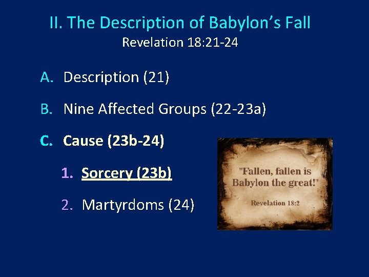 II. The Description of Babylon’s Fall Revelation 18: 21 -24 A. Description (21) B.