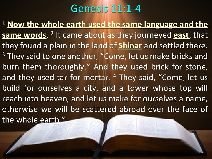 Genesis 11: 1 -4 1 Now the whole earth used the same language and