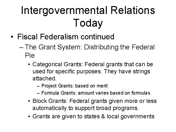 Intergovernmental Relations Today • Fiscal Federalism continued – The Grant System: Distributing the Federal