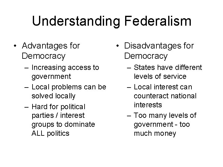 Understanding Federalism • Advantages for Democracy – Increasing access to government – Local problems